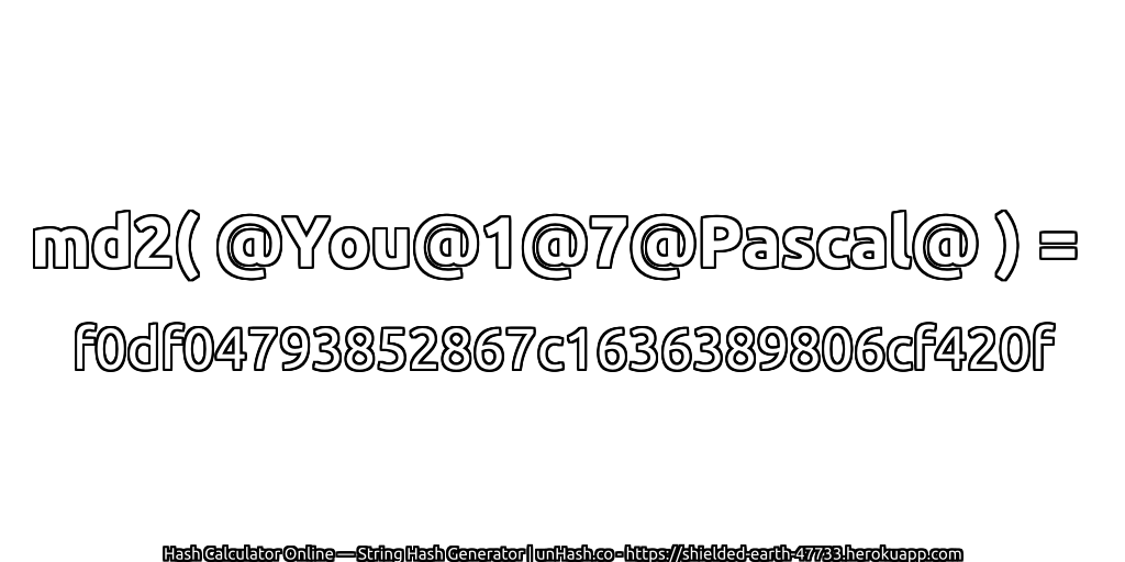 md2( @You@1@7@Pascal@ ) = f0df04793852867c1636389806cf420f | unHash.co