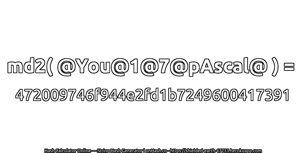 md2( @You@1@7@pAscal@ ) = 472009746f944e2fd1b7249600417391 | unHash.co