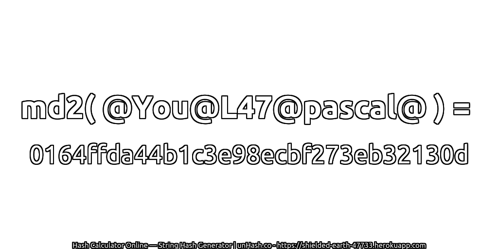 md2( @You@L47@pascal@ ) = 0164ffda44b1c3e98ecbf273eb32130d | unHash.co