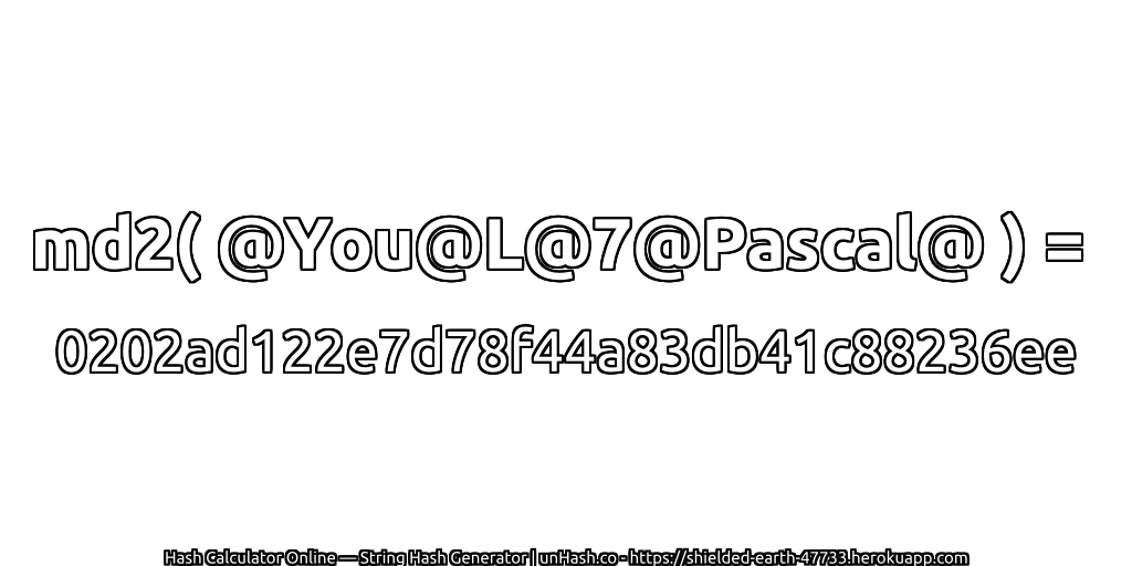 md2( @You@L@7@Pascal@ ) = 0202ad122e7d78f44a83db41c88236ee | unHash.co