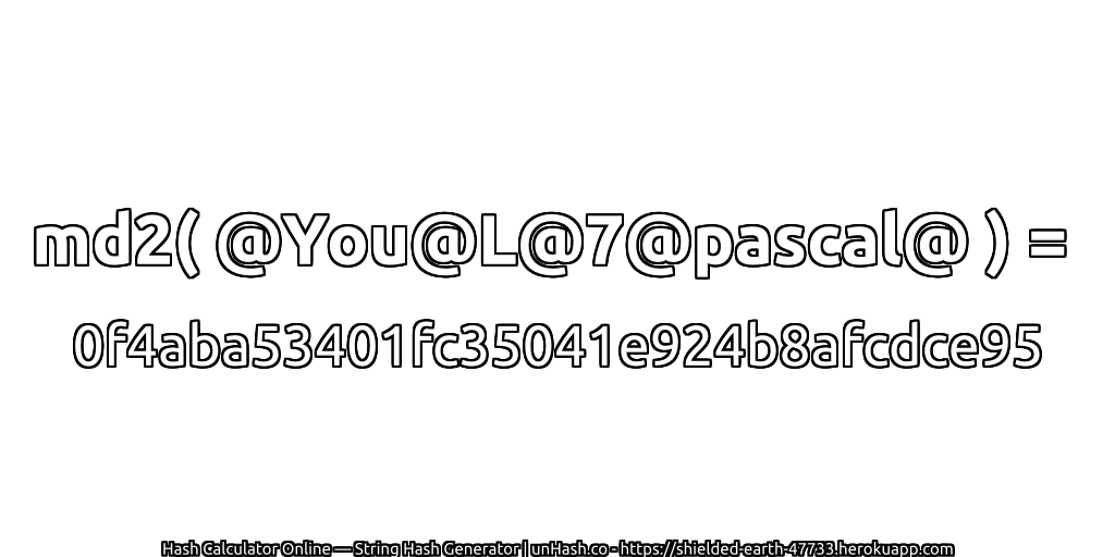 md2( @You@L@7@pascal@ ) = 0f4aba53401fc35041e924b8afcdce95 | unHash.co