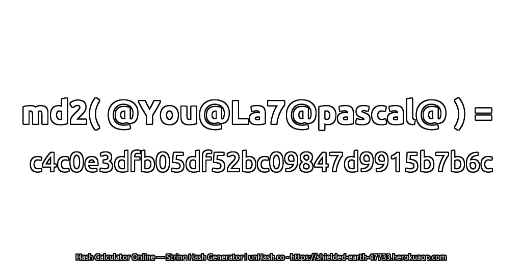 md2( @You@La7@pascal@ ) = c4c0e3dfb05df52bc09847d9915b7b6c | unHash.co