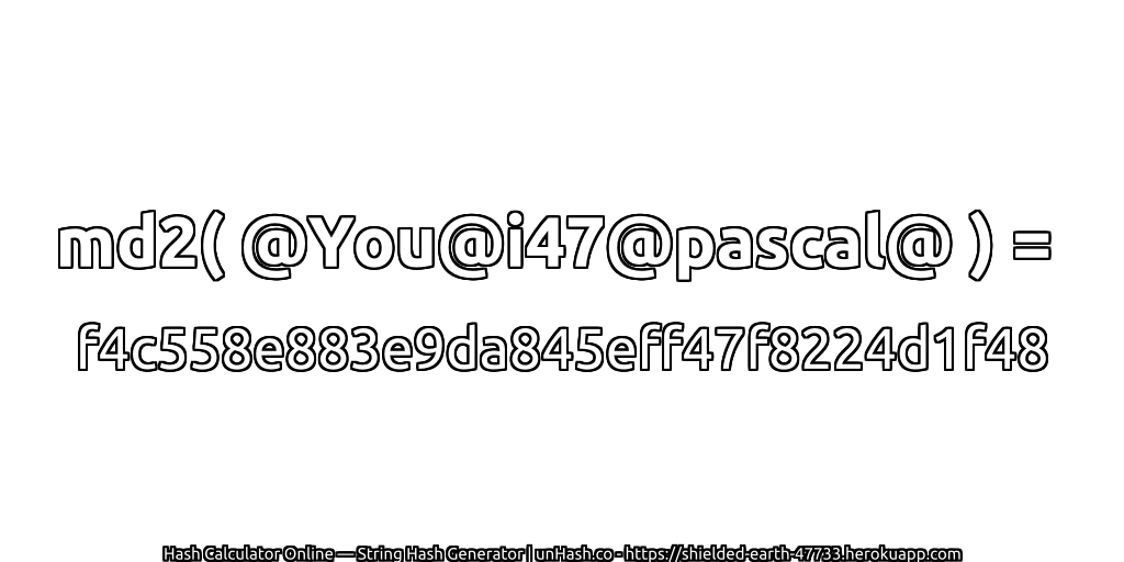 md2( @You@i47@pascal@ ) = f4c558e883e9da845eff47f8224d1f48 | unHash.co