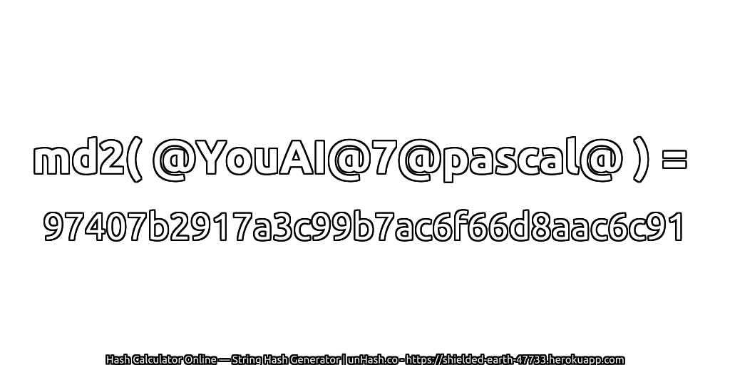 md2( @YouAI@7@pascal@ ) = 97407b2917a3c99b7ac6f66d8aac6c91 | unHash.co
