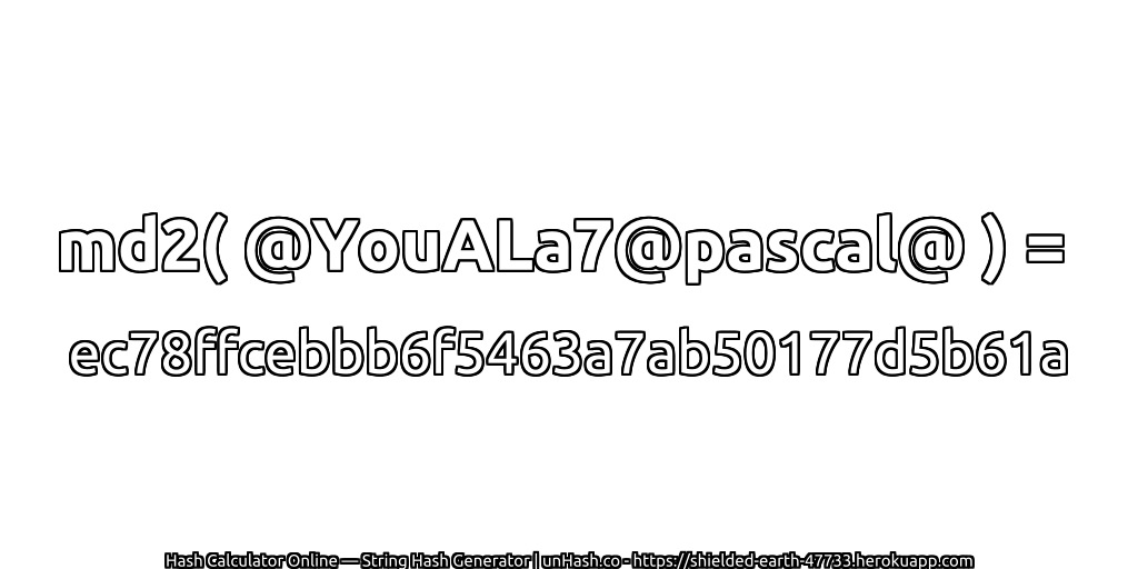 md2( @YouALa7@pascal@ ) = ec78ffcebbb6f5463a7ab50177d5b61a | unHash.co