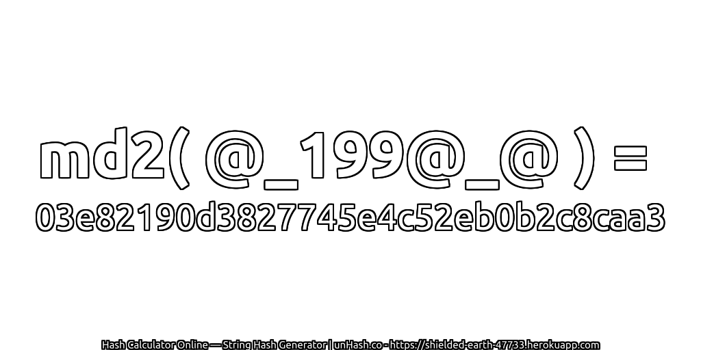 md2( @_199@_@ ) = 03e82190d3827745e4c52eb0b2c8caa3 | unHash.co