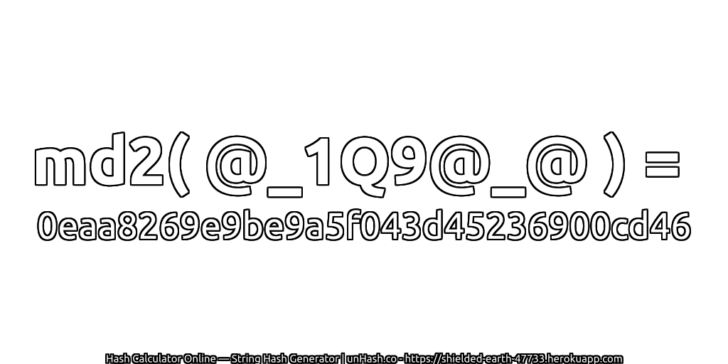 md2( @_1Q9@_@ ) = 0eaa8269e9be9a5f043d45236900cd46 | unHash.co