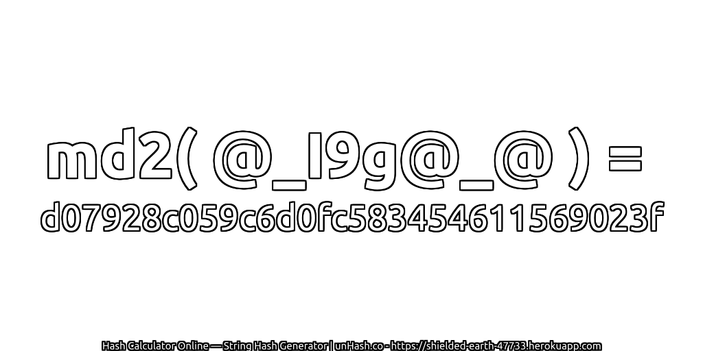 md2( @_I9g@_@ ) = d07928c059c6d0fc583454611569023f | unHash.co
