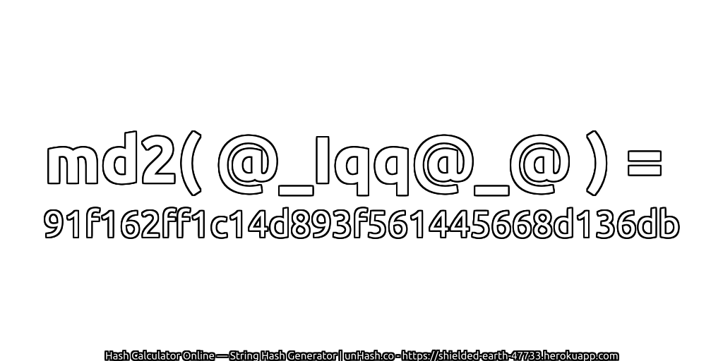 md2( @_Iqq@_@ ) = 91f162ff1c14d893f561445668d136db | unHash.co