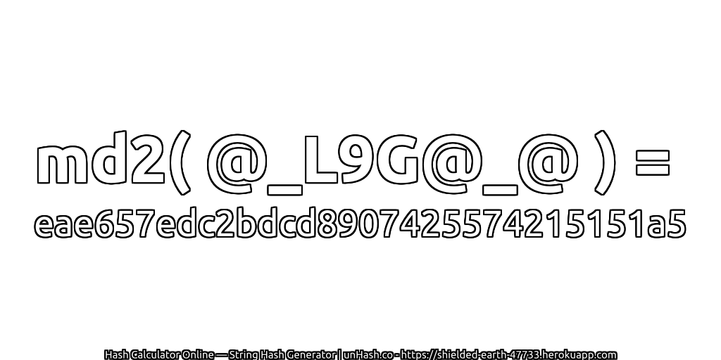 md2( @_L9G@_@ ) = eae657edc2bdcd8907425574215151a5 | unHash.co