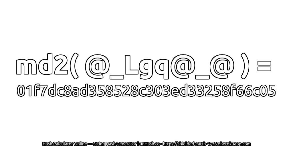 md2( @_Lgq@_@ ) = 01f7dc8ad358528c303ed33258f66c05 | unHash.co