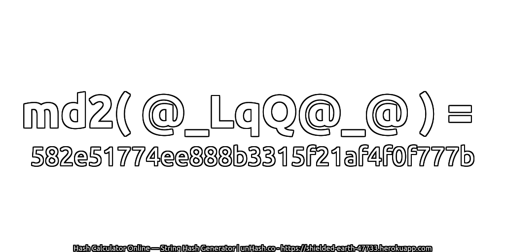 md2( @_LqQ@_@ ) = 582e51774ee888b3315f21af4f0f777b | unHash.co