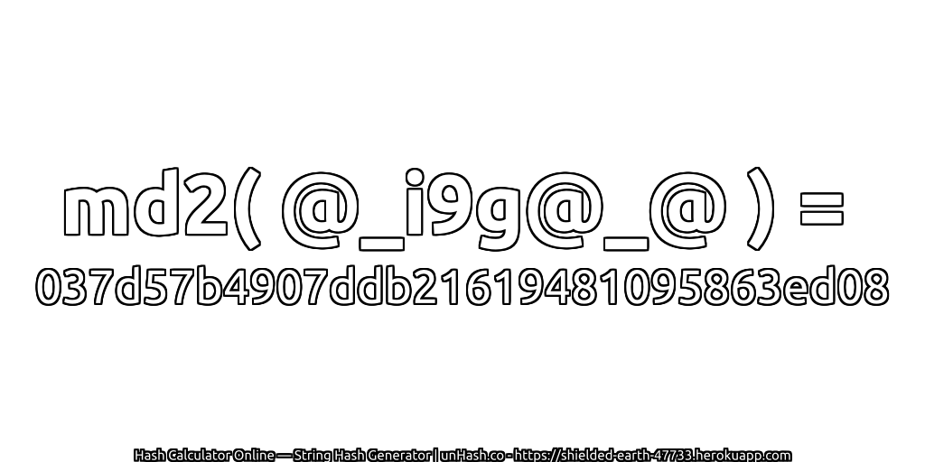 md2( @_i9g@_@ ) = 037d57b4907ddb21619481095863ed08 | unHash.co