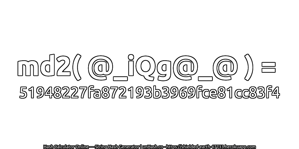 md2( @_iQg@_@ ) = 51948227fa872193b3969fce81cc83f4 | unHash.co