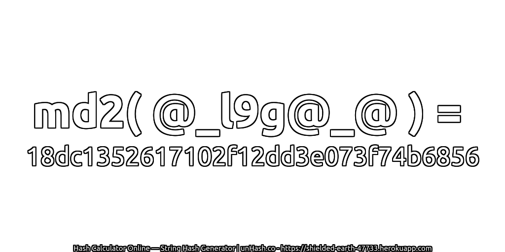 md2( @_l9g@_@ ) = 18dc1352617102f12dd3e073f74b6856 | unHash.co