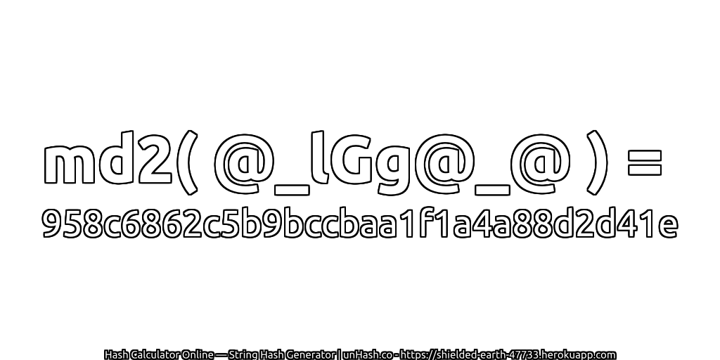 md2( @_lGg@_@ ) = 958c6862c5b9bccbaa1f1a4a88d2d41e | unHash.co