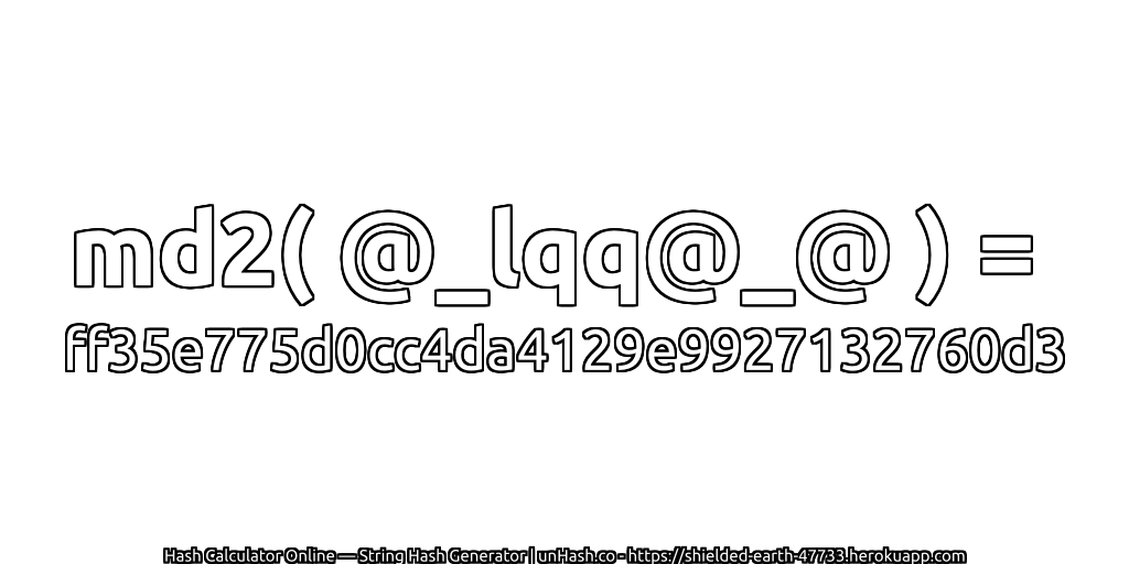 md2( @_lqq@_@ ) = ff35e775d0cc4da4129e9927132760d3 | unHash.co