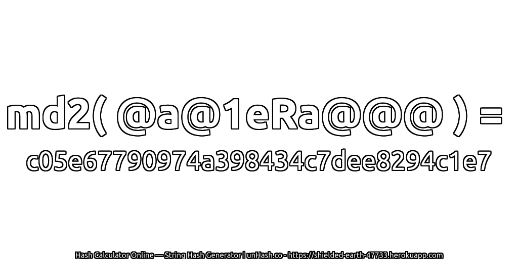 md2( @a@1eRa@@@ ) = c05e67790974a398434c7dee8294c1e7 | unHash.co