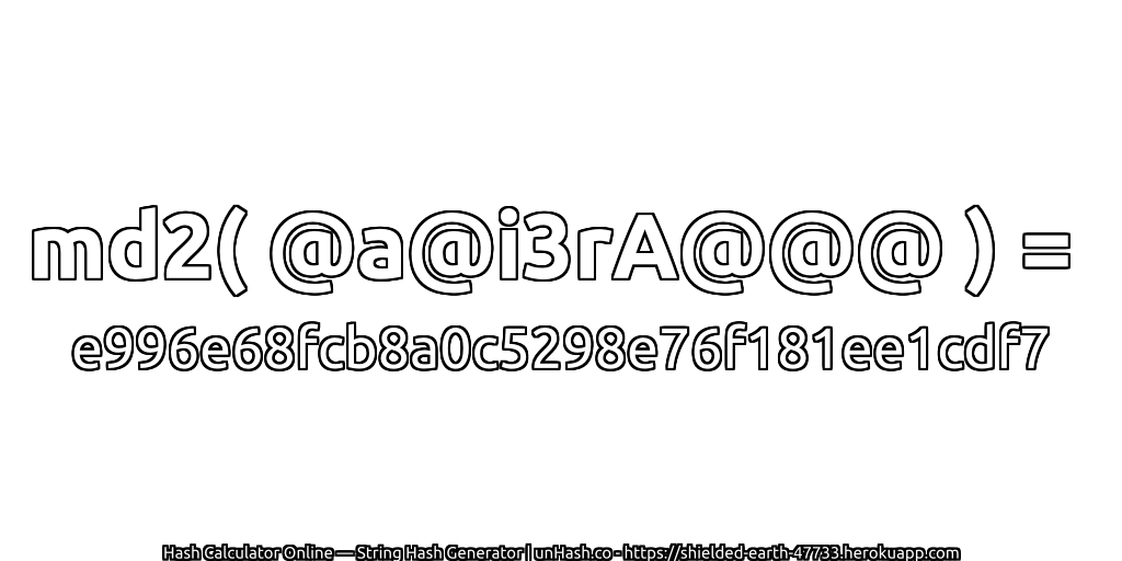 md2( @a@i3rA@@@ ) = e996e68fcb8a0c5298e76f181ee1cdf7 | unHash.co