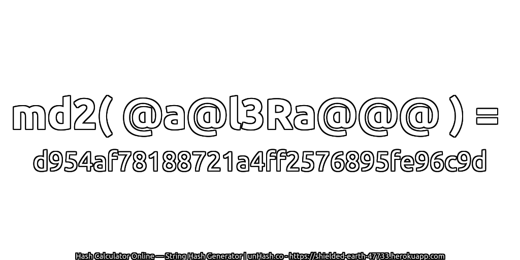 md2( @a@l3Ra@@@ ) = d954af78188721a4ff2576895fe96c9d | unHash.co