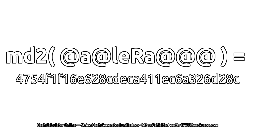 md2( @a@leRa@@@ ) = 4754f1f16e628cdeca411ec6a326d28c | unHash.co