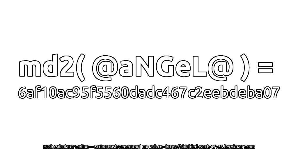 md2( @aNGeL@ ) = 6af10ac95f5560dadc467c2eebdeba07 | unHash.co