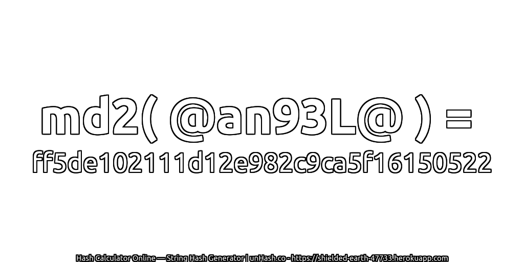 md2( @an93L@ ) = ff5de102111d12e982c9ca5f16150522 | unHash.co