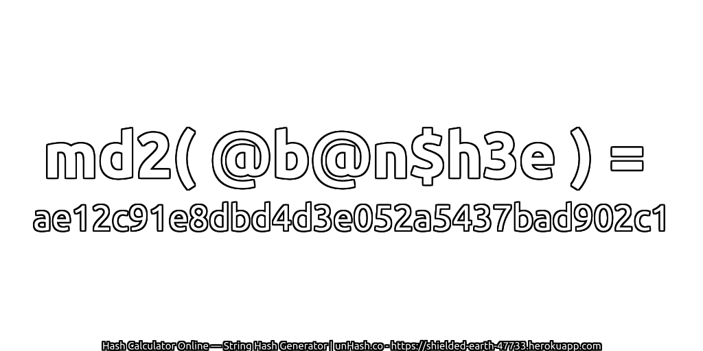 md2( @b@n$h3e ) = ae12c91e8dbd4d3e052a5437bad902c1 | unHash.co