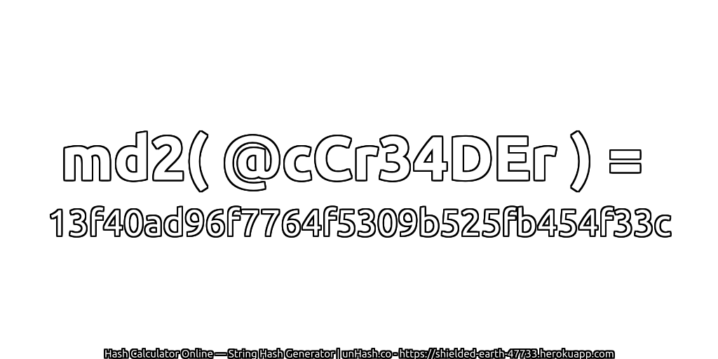 md2( @cCr34DEr ) = 13f40ad96f7764f5309b525fb454f33c | unHash.co