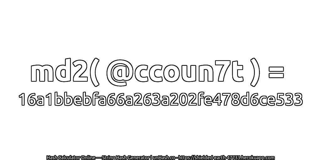md2( @ccoun7t ) = 16a1bbebfa66a263a202fe478d6ce533 | unHash.co