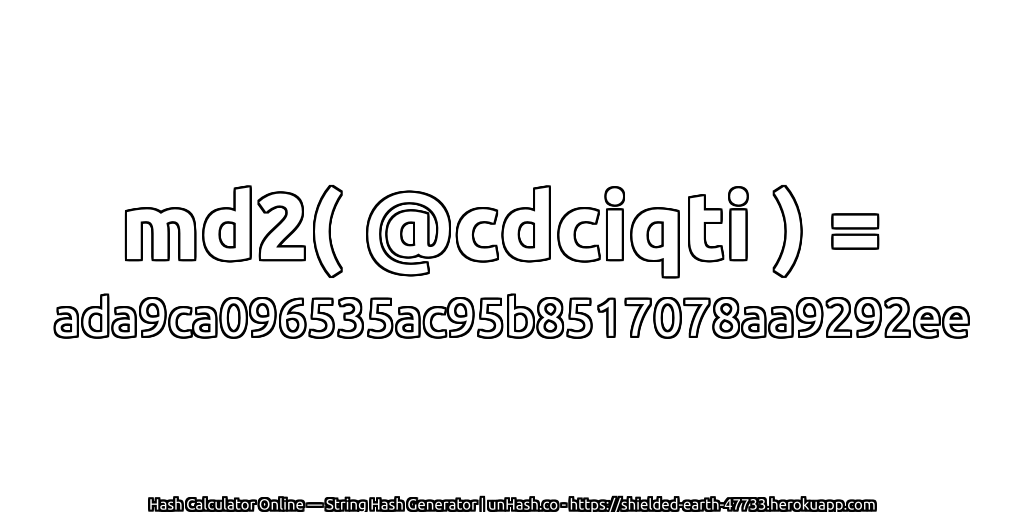 md2( @cdciqti ) = ada9ca096535ac95b8517078aa9292ee | unHash.co