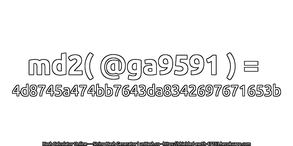 md2( @ga9591 ) = 4d8745a474bb7643da8342697671653b | unHash.co