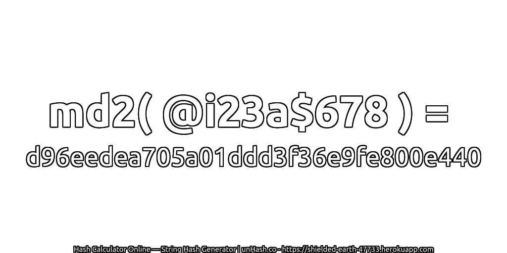 md2( @i23a$678 ) = d96eedea705a01ddd3f36e9fe800e440 | unHash.co