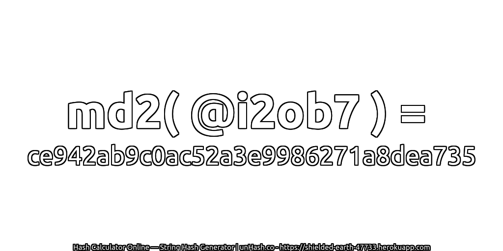 md2( @i2ob7 ) = ce942ab9c0ac52a3e9986271a8dea735 | unHash.co