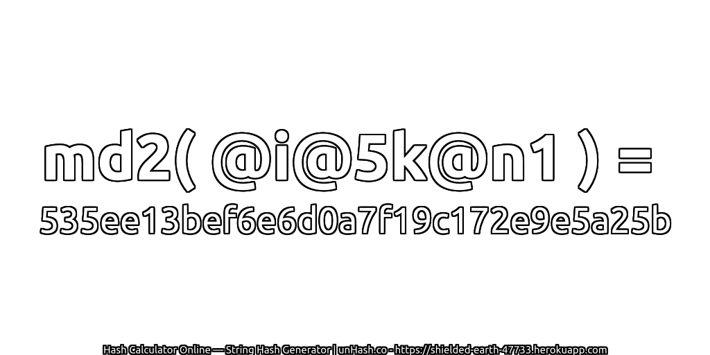 md2( @i@5k@n1 ) = 535ee13bef6e6d0a7f19c172e9e5a25b | unHash.co
