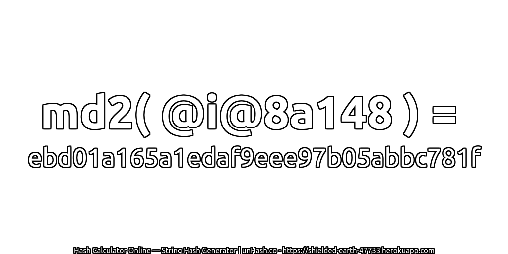 md2( @i@8a148 ) = ebd01a165a1edaf9eee97b05abbc781f | unHash.co