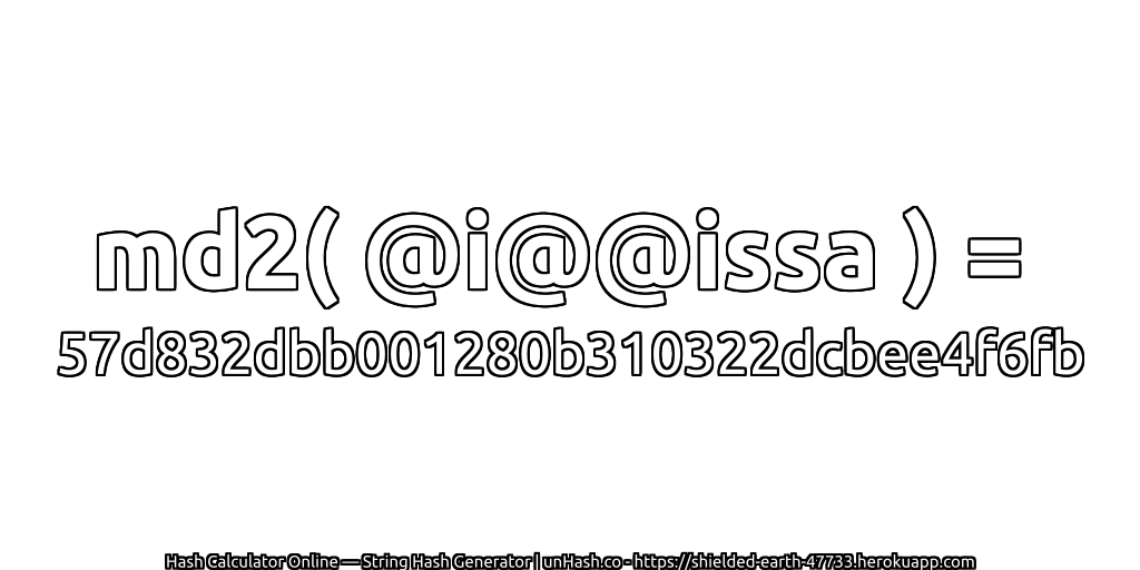 md2( @i@@issa ) = 57d832dbb001280b310322dcbee4f6fb | unHash.co
