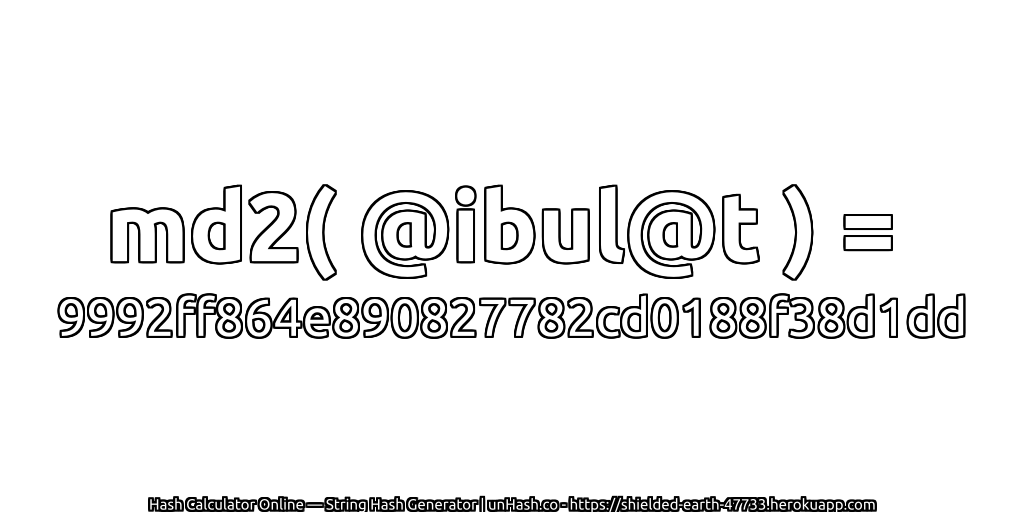 md2( @ibul@t ) = 9992ff864e890827782cd0188f38d1dd | unHash.co