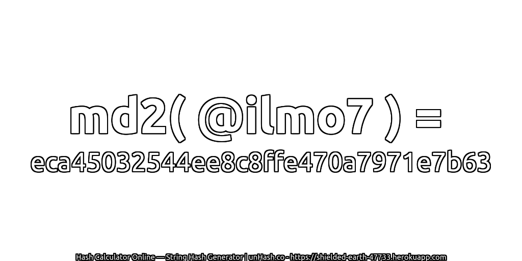 md2( @ilmo7 ) = eca45032544ee8c8ffe470a7971e7b63 | unHash.co