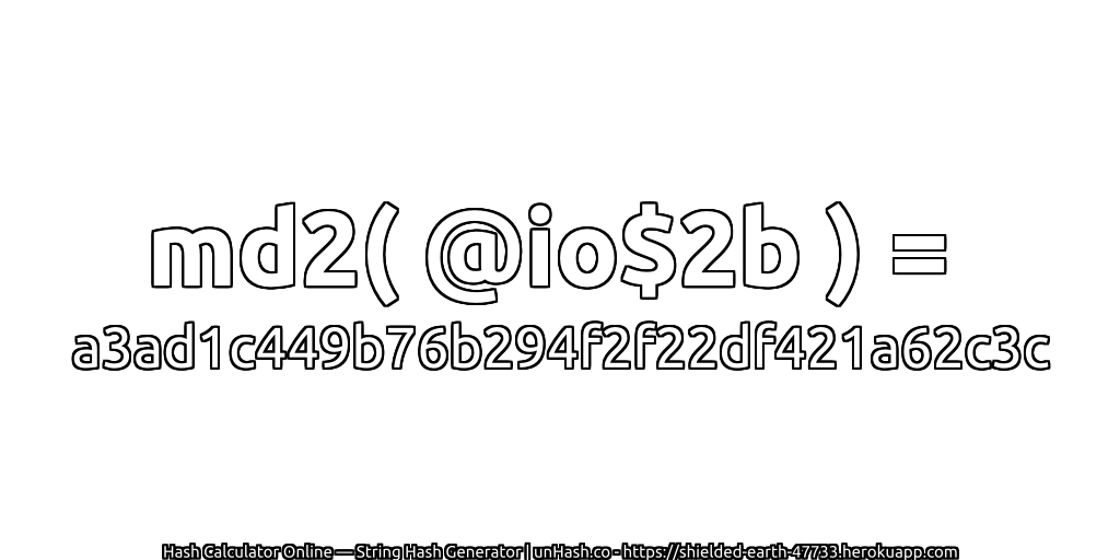 md2( @io$2b ) = a3ad1c449b76b294f2f22df421a62c3c | unHash.co