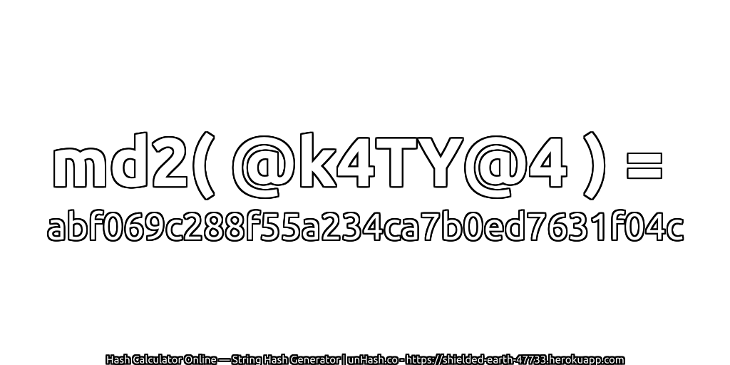 md2( @k4TY@4 ) = abf069c288f55a234ca7b0ed7631f04c | unHash.co