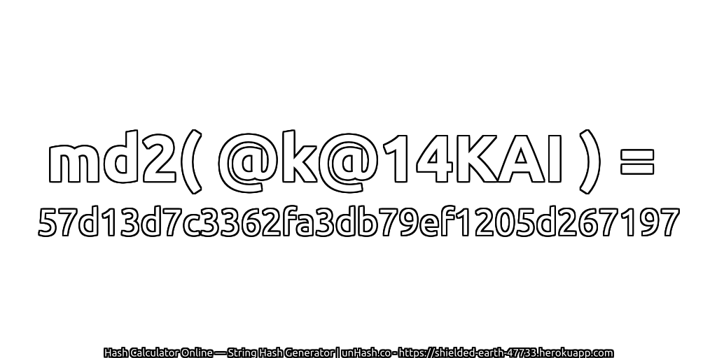 md2( @k@14KAI ) = 57d13d7c3362fa3db79ef1205d267197 | unHash.co