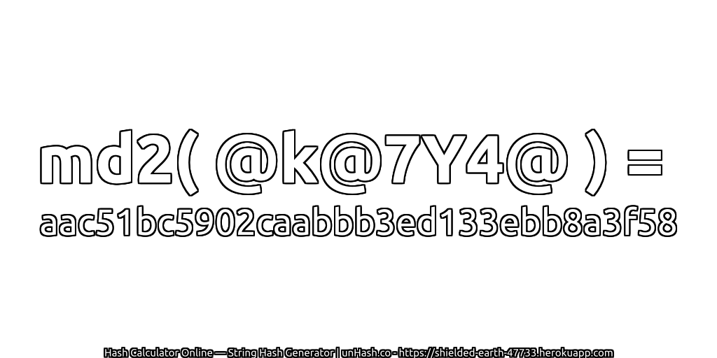 md2( @k@7Y4@ ) = aac51bc5902caabbb3ed133ebb8a3f58 | unHash.co