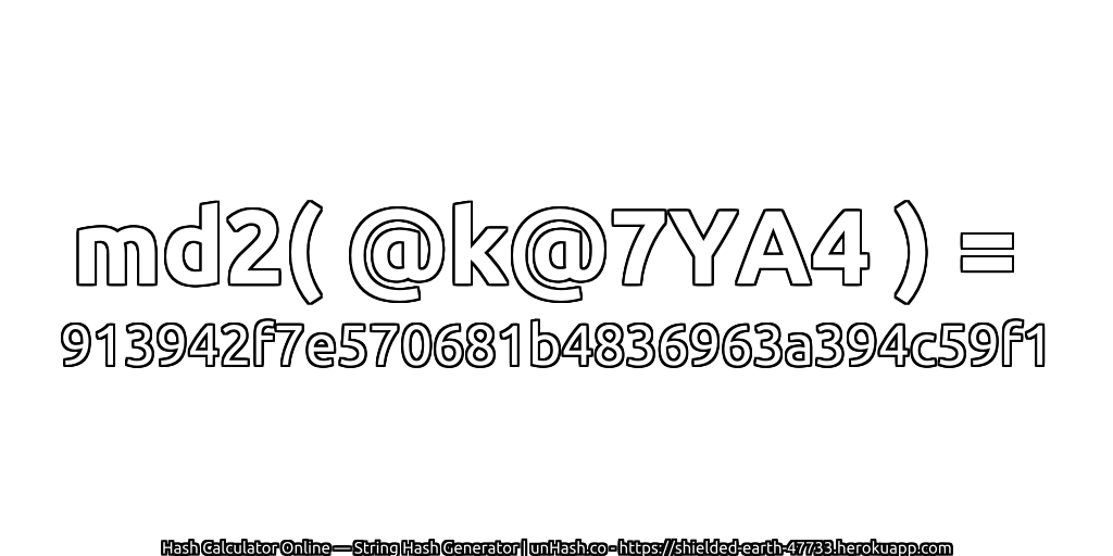 md2( @k@7YA4 ) = 913942f7e570681b4836963a394c59f1 | unHash.co