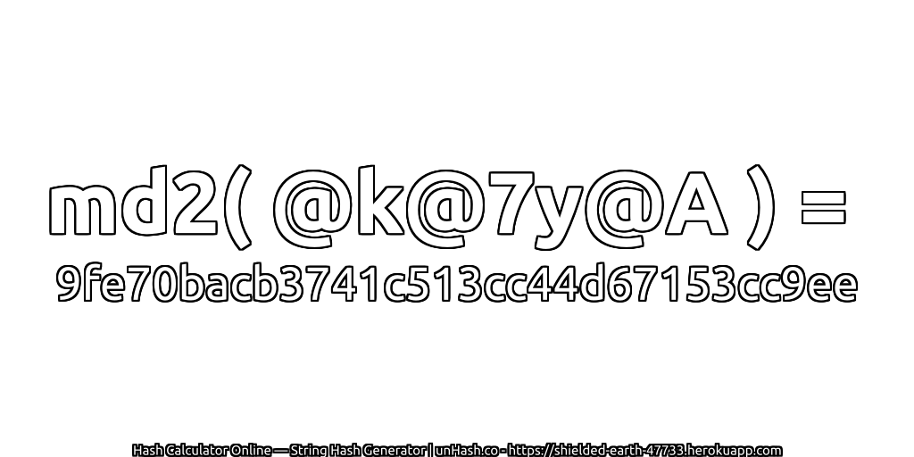 md2( @k@7y@A ) = 9fe70bacb3741c513cc44d67153cc9ee | unHash.co