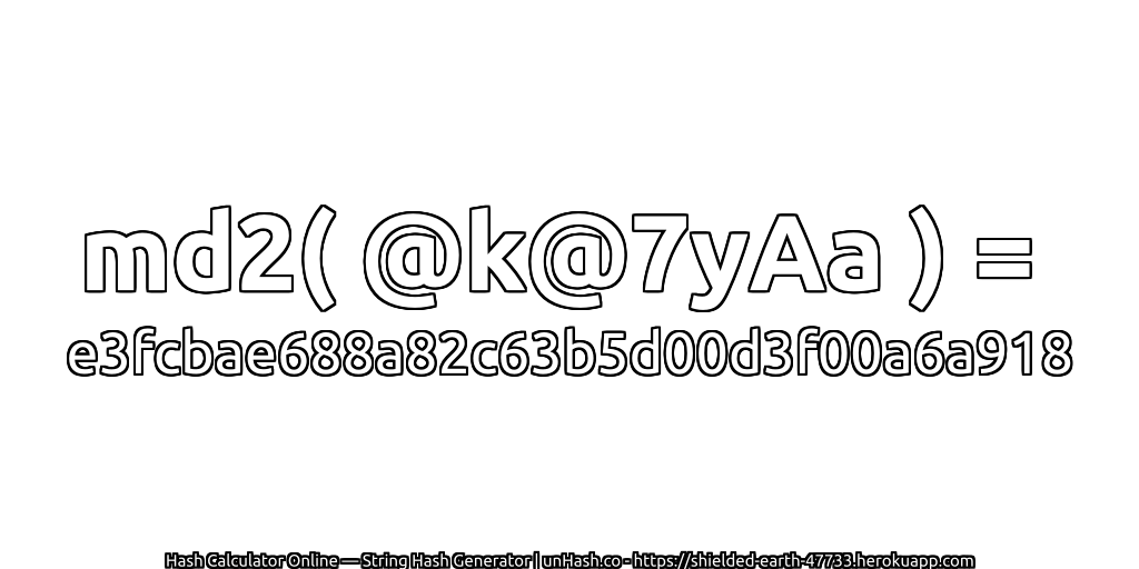 md2( @k@7yAa ) = e3fcbae688a82c63b5d00d3f00a6a918 | unHash.co