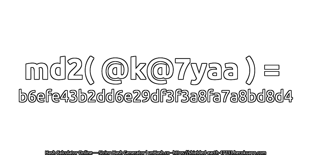 md2( @k@7yaa ) = b6efe43b2dd6e29df3f3a8fa7a8bd8d4 | unHash.co