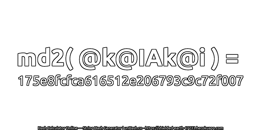 md2( @k@IAk@i ) = 175e8fcfca616512e206793c9c72f007 | unHash.co