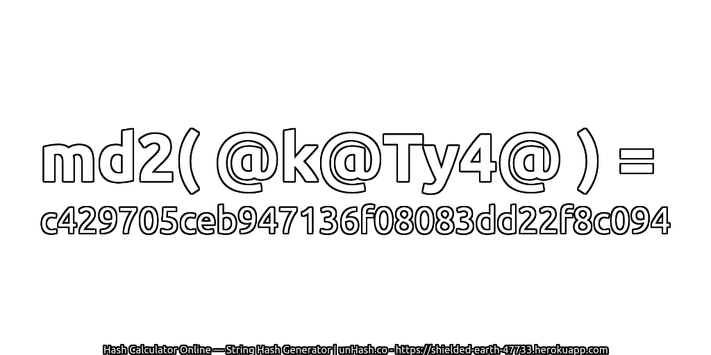 md2( @k@Ty4@ ) = c429705ceb947136f08083dd22f8c094 | unHash.co