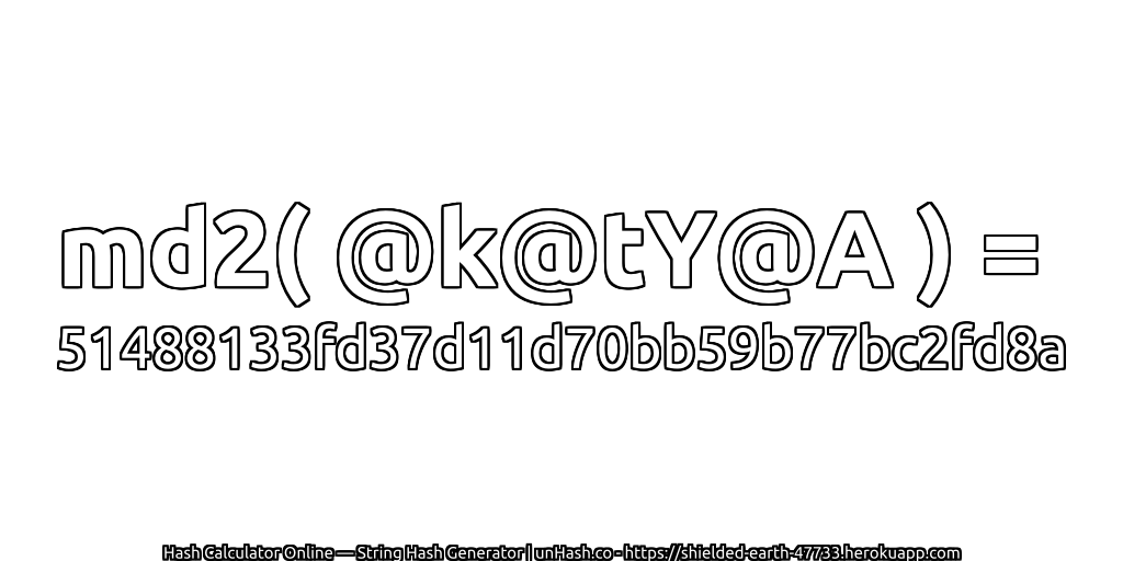 md2( @k@tY@A ) = 51488133fd37d11d70bb59b77bc2fd8a | unHash.co